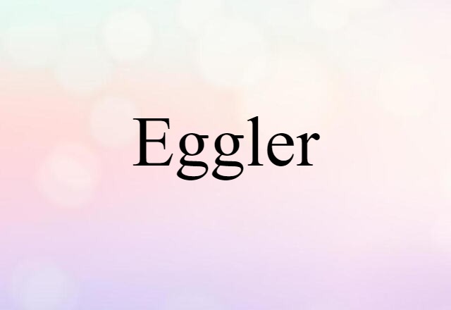 Eggler (noun) Definition, Meaning & Examples