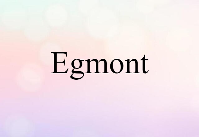 Egmont (noun) Definition, Meaning & Examples