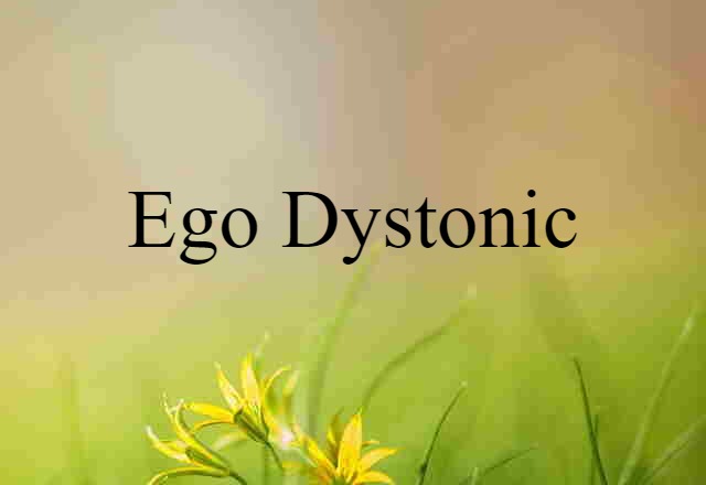 Ego Dystonic (noun) Definition, Meaning & Examples