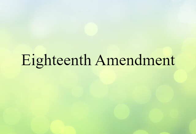 Eighteenth Amendment (noun) Definition, Meaning & Examples