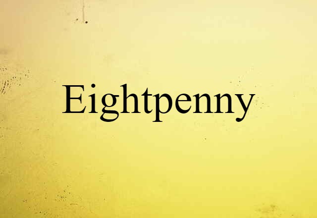 Eightpenny (noun) Definition, Meaning & Examples