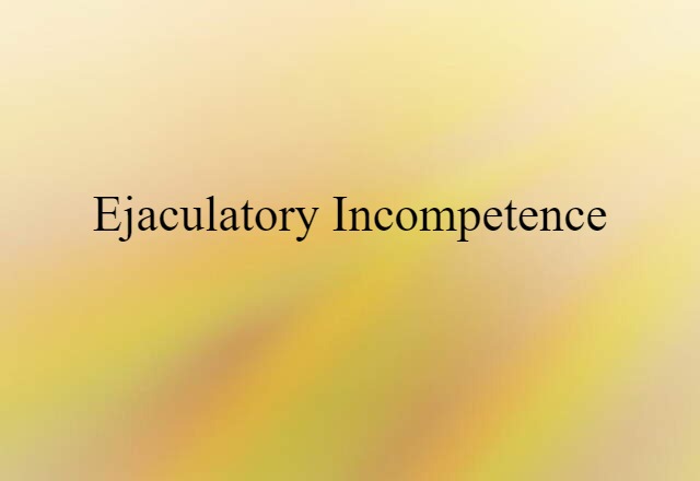 ejaculatory incompetence