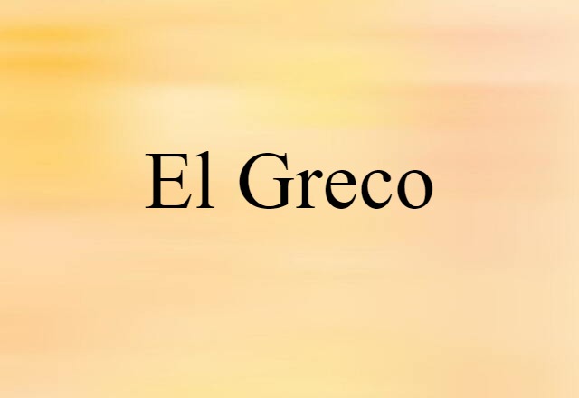 El Greco (noun) Definition, Meaning & Examples