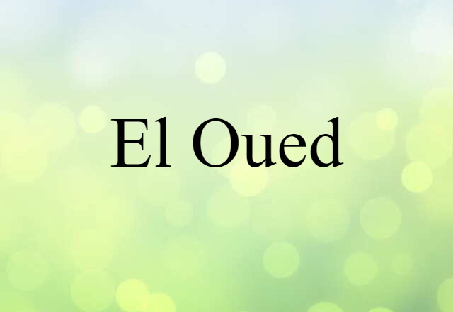 El Oued (noun) Definition, Meaning & Examples