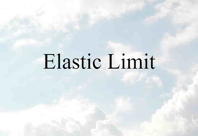 Elastic Limit (noun) Definition, Meaning & Examples