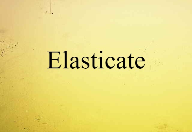 elasticate