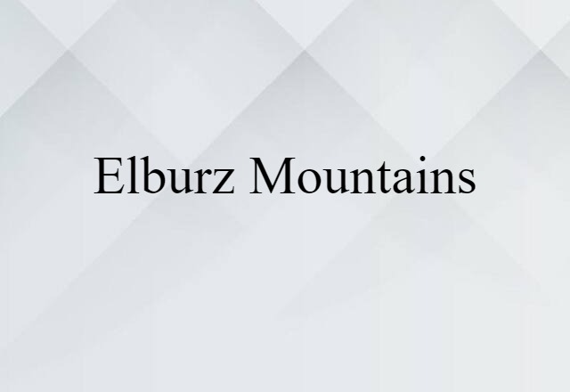 Elburz Mountains (noun) Definition, Meaning & Examples