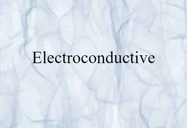 Electroconductive (noun) Definition, Meaning & Examples