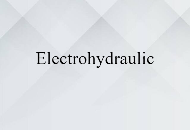 Electrohydraulic (noun) Definition, Meaning & Examples