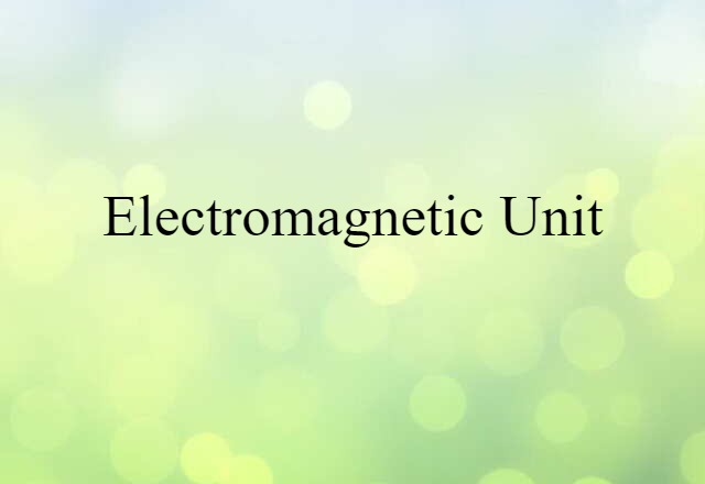 Electromagnetic Unit (noun) Definition, Meaning & Examples