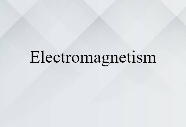 Electromagnetism (noun) Definition, Meaning & Examples