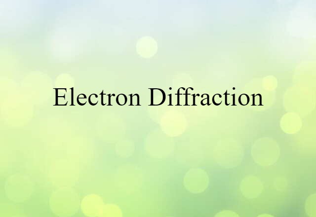 Electron Diffraction (noun) Definition, Meaning & Examples