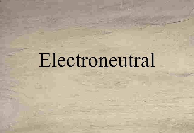 Electroneutral (noun) Definition, Meaning & Examples