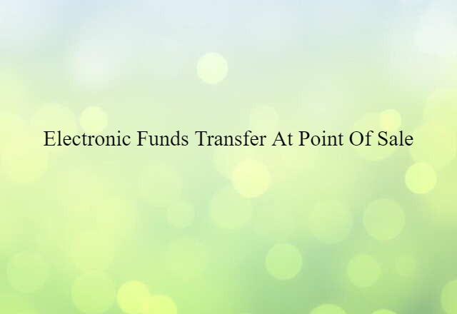 electronic funds transfer at point of sale