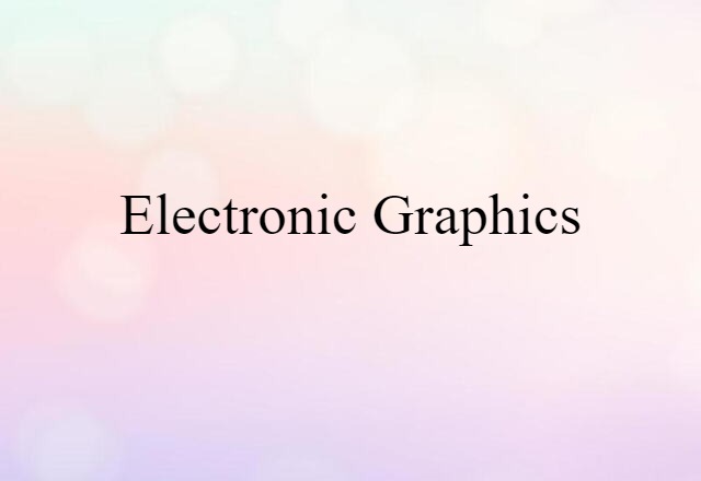 Electronic Graphics (noun) Definition, Meaning & Examples