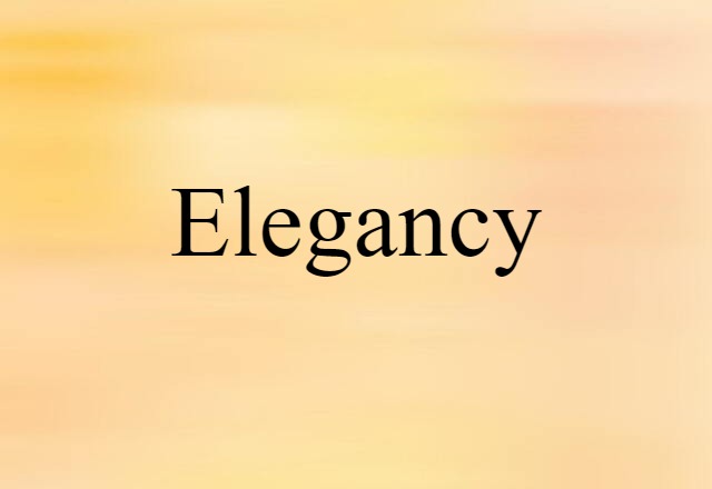 Elegancy (noun) Definition, Meaning & Examples