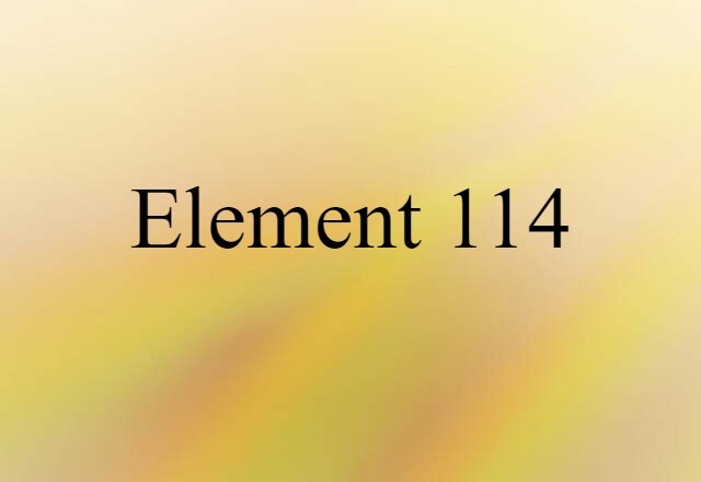 Element 114 (noun) Definition, Meaning & Examples