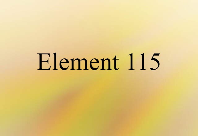 Element 115 (noun) Definition, Meaning & Examples