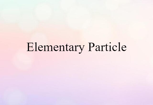 Elementary Particle (noun) Definition, Meaning & Examples