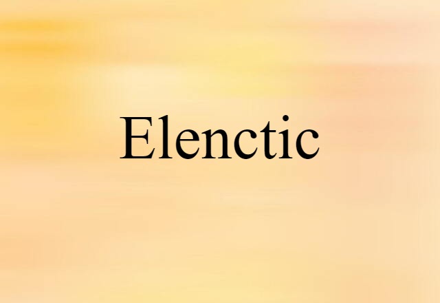 Elenctic (noun) Definition, Meaning & Examples