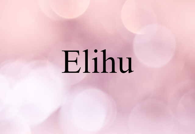 Elihu (noun) Definition, Meaning & Examples