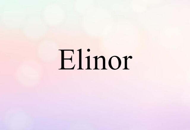 Elinor (noun) Definition, Meaning & Examples