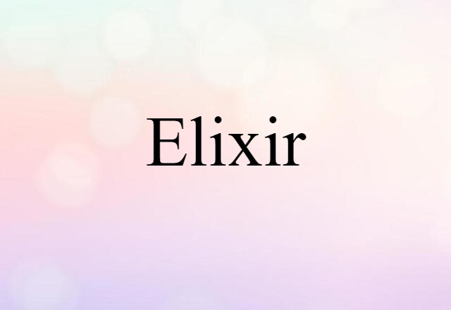 Elixir (noun) Definition, Meaning & Examples