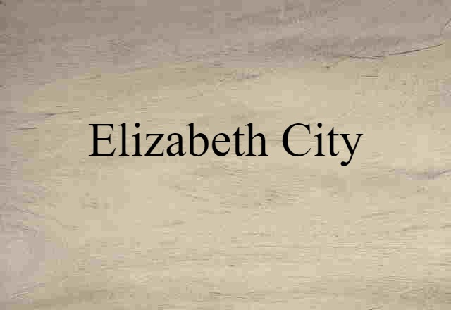 Elizabeth City (noun) Definition, Meaning & Examples