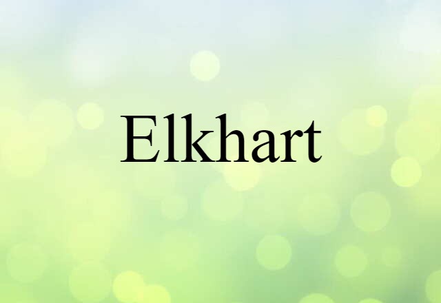 Elkhart (noun) Definition, Meaning & Examples