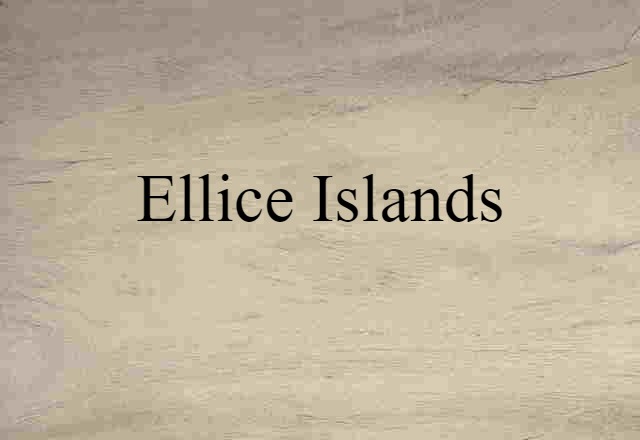 Ellice Islands (noun) Definition, Meaning & Examples