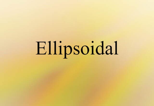 ellipsoidal