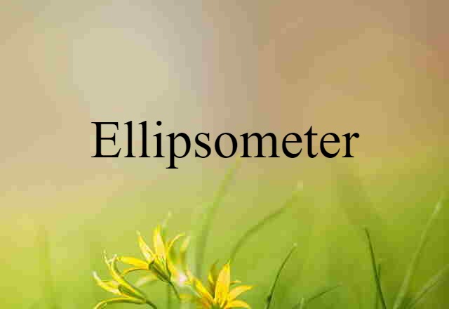 Ellipsometer (noun) Definition, Meaning & Examples