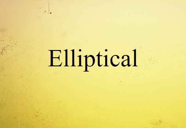 Elliptical (noun) Definition, Meaning & Examples