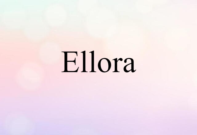 Ellora (noun) Definition, Meaning & Examples