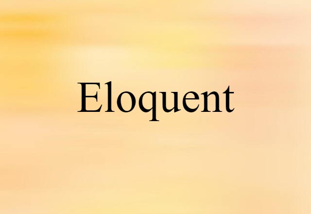 Eloquent (noun) Definition, Meaning & Examples