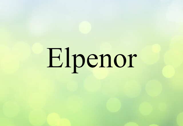 Elpenor (noun) Definition, Meaning & Examples