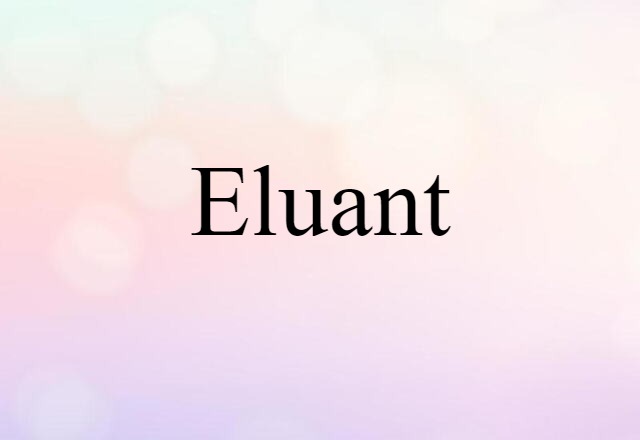 Eluant (noun) Definition, Meaning & Examples