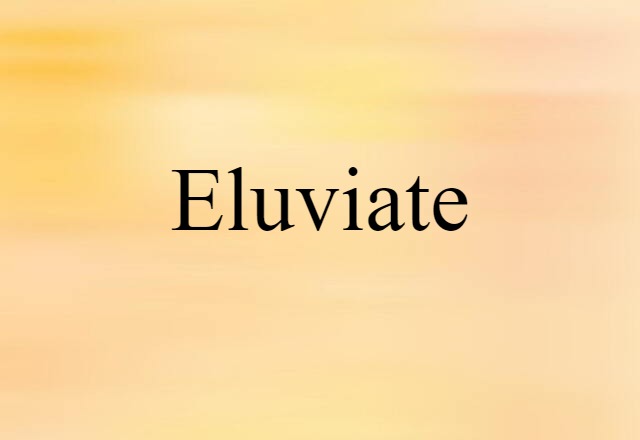 Eluviate (noun) Definition, Meaning & Examples