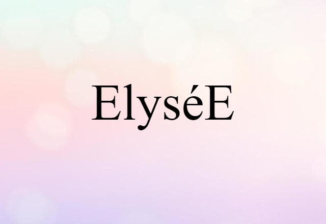 Elysée (noun) Definition, Meaning & Examples