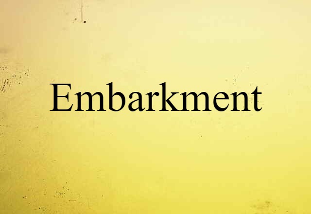 Embarkment (noun) Definition, Meaning & Examples