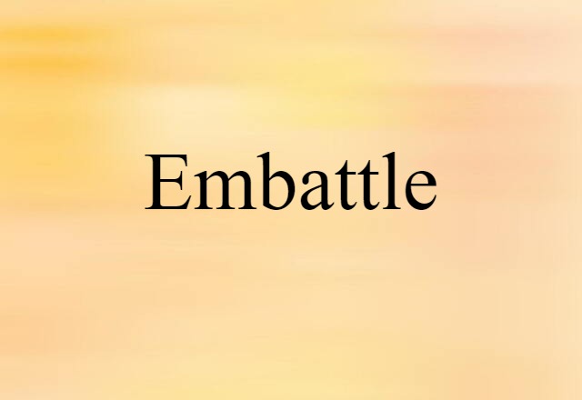 Embattle (noun) Definition, Meaning & Examples