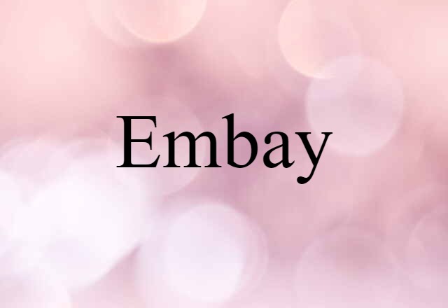 Embay (noun) Definition, Meaning & Examples