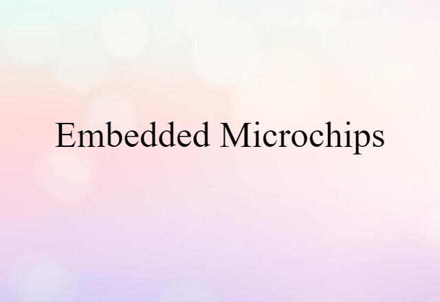 Embedded Microchips (noun) Definition, Meaning & Examples