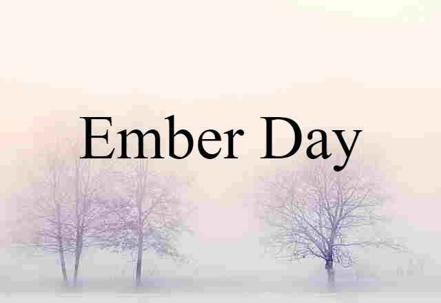 Ember Day (noun) Definition, Meaning & Examples