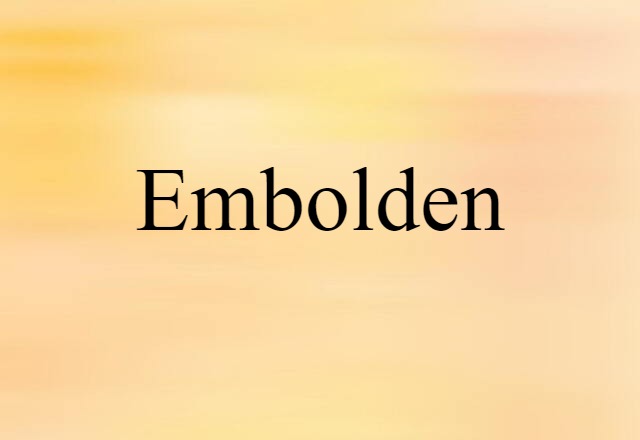 Embolden (noun) Definition, Meaning & Examples