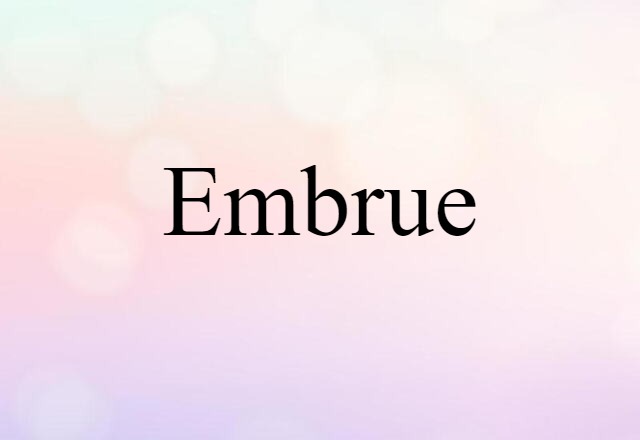 Embrue (noun) Definition, Meaning & Examples