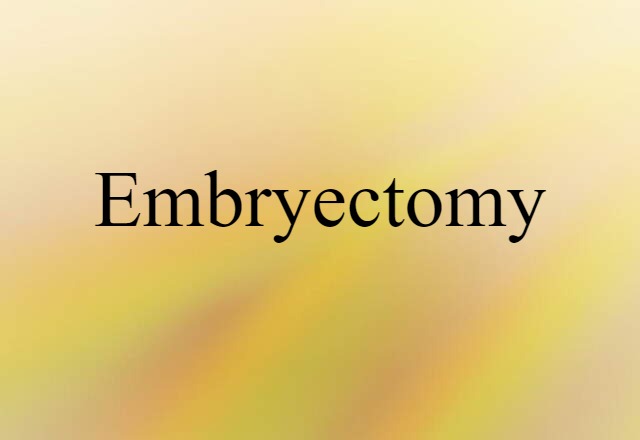 Embryectomy (noun) Definition, Meaning & Examples