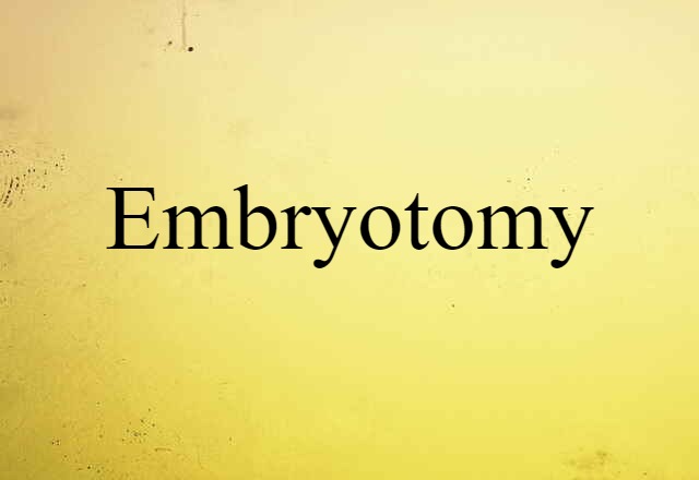 Embryotomy (noun) Definition, Meaning & Examples