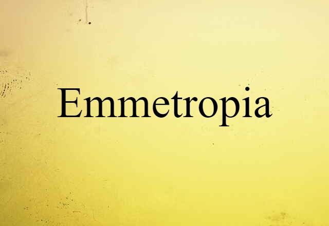 Emmetropia (noun) Definition, Meaning & Examples