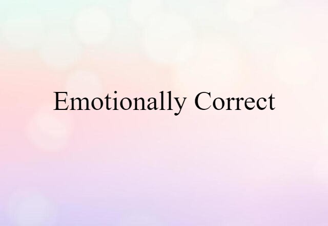 emotionally correct